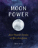 Moon Power: Lunar Rituals for Connecting With Your Inner Goddess
