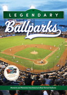 Legendary Ballparks: Moments and Memories From America's Most Storied Stadiums