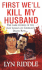 First We'Ll Kill My Husband