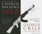 Charlie Wilson's War: the Extraordinary Story of How the Wildest Man in Congress and a Rogue Cia Agent Changed the History of Our Times