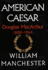 American Caesar: Douglas Macarthur 1880-1964