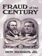Fraud of the Century: Rutherford B. Hayes, Samuel Tilden, and the Stolen Election of 1876