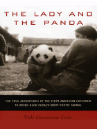 The Lady and the Panda: the True Adventures of the First American Explorer to Bring Back China's Most Exotic Animal