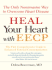 Heal Your Heart With Eecp: the Only Noninvasive Way to Overcome Heart Disease