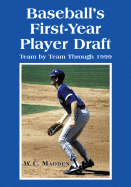 Baseball's First-Year Player Draft, Team By Team Through 1999