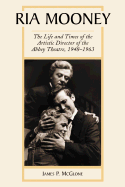 Ria Mooney: the Life and Times of the Artistic Director of the Abbey Theatre, 1948-1963