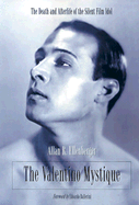 The Valentino Mystique: The Death and Afterlife of the Silent Film Idol