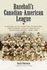 Baseball's Canadian-American League: a History of Its Inception, Franchises, Participants, Locales, Statistics, Demise and Legacy, 1936-1951