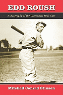 Edd Roush: a Biography of the Cincinnati Reds Star