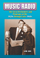 Music Radio: the Great Performers and Programs of the 1920s Through Early 1960s