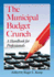 The Municipal Budget Crunch: a Handbook for Professionals