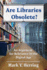 Are Libraries Obsolete? : an Argument for Relevance in the Digital Age