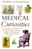 Medical Curiosities: a Miscellany of Medical Oddities, Horrors and Humors