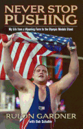 Never Stop Pushing: My Life From a Wyoming Farm to the Olympic Medals Stand