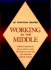 Working in the Middle: Strengthening Education and Training for the Mid-Skilled Labor Force (Jossey Bass Higher & Adult Education Series)
