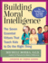 Building Moral Intelligence: the Seven Essential Virtues That Teach Kids to Do the Right Thing