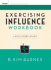 Exercising Influence Workbook: a Self-Study Guide