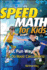 Speed Math for Kids: the Fast, Fun Way to Do Basic Calculations