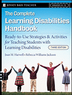 The Complete Learning Disabilities Handbook: Ready-to-Use Strategies and Activities for Teaching Students With Learning Disabilities