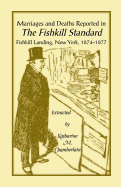 Marriages and Deaths Reported in the Fishkill Standard, Fishkill Landing, New York, 1874-1877: (2000), 2013, 5? X8? , Paper, Index, 286 Pp