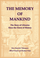 The Memory of Mankind. The Story of Libraries Since the Dawn of History