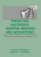 Predicting Successful Hospital Mergers and Acquisitions: a Financial and Marketing Analytical Tool