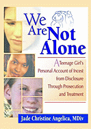 We Are Not Alone: a Teenage Girl's Personal Account of Incest From Disclosure Through Prosecution and Treatment
