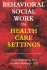 Behavioral Social Work in Health Care Settings
