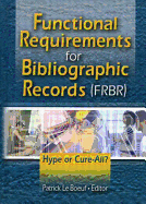 Functional Requirements for Bibliographic Records (Frbr): Hype or Cure-All