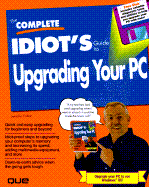 The Complete Idiot's Guide to Upgrading Your Pc