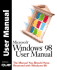 Windows 98 User Manual: the Manual You Should Have Received With Windows 98