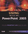 Using Microsoft Powerpoint 2003: Special Edition (Special Edition Using)
