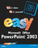 Easy Microsoft Office Powerpoint 2003