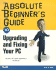 Absolute Beginner's Guide to Upgrading and Fixing Your Pc