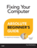 Fixing Your Computer: Absolute Beginner's Guide