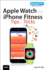 Apple Watch and Iphone Fitness Tips and Tricks (Includes Content Update Program)