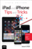Ipad and Iphone Tips and Tricks: Covers All Ipad and Iphone Models That Run Ios 10