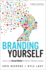 Branding Yourself: How to Use Social Media to Invent Or Reinvent Yourself