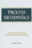Process Metaphysics: An Introduction to Process Philosophy