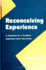 Reconceiving Experience: a Solution to a Problem Inherited From Descartes (Logic and Language (Dis))