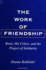 The Work of Friendship: Rorty, His Critics, and the Project of Solidarity (Suny Series in the Philosophy of the Social Science)