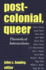 Postcolonial, Queer: Theoretical Intersections