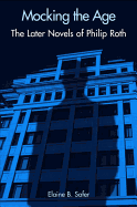 Mocking the Age: the Later Novels of Philip Roth (Modern Jewish Lit Culture)