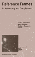 Reference Frames: in Astronomy and Geophysics (Astrophysics and Space Science Library, 154)