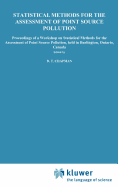Statistical Methods for the Assessment of Point Source Pollution: Proceedings of a Workshop on Statistical Methods for the Assessment of Point Source Pollution, Held in Burlington, Ontario, Canada
