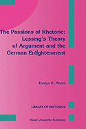 The Passions of Rhetoric: Lessing's Theory of Argument and the German Enlightenment