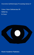 Colour Vision Deficiencies XII: Proceedings of the Twelfth Symposium of the International Research Group on Colour Vision Deficiencies, Held in T�bingen, Germany July 18-22, 1993