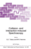 Collision- And Interaction-Induced Spectroscopy
