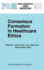 Consensus Formation in Healthcare Ethics (Philosophy and Medicine, 58)