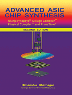 Advanced Asic Chip Synthesis: Using Synopsys� Design Compiler™ Physical Compiler™ and Primetime�